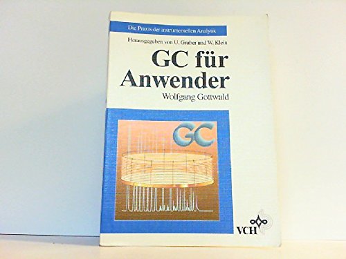 GC für Anwender (Die Praxis der instrumentellen Analytik) Natural Sciences