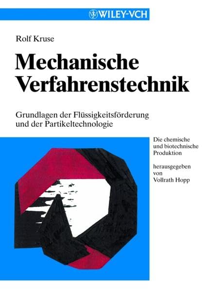 Mechanische Verfahrenstechnik: Grundlagen der Flüssigkeitsförderung und Partikeltechnologie (Die chemische und biotechnische Produktion) Business & Technology