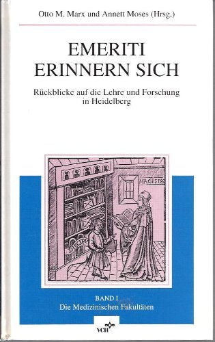 Emeriti erinnern sich. Rückblicke auf die Lehre und Forschung in Heidelberg. Band I: Die Medizinischen Fakultäten Medicine
