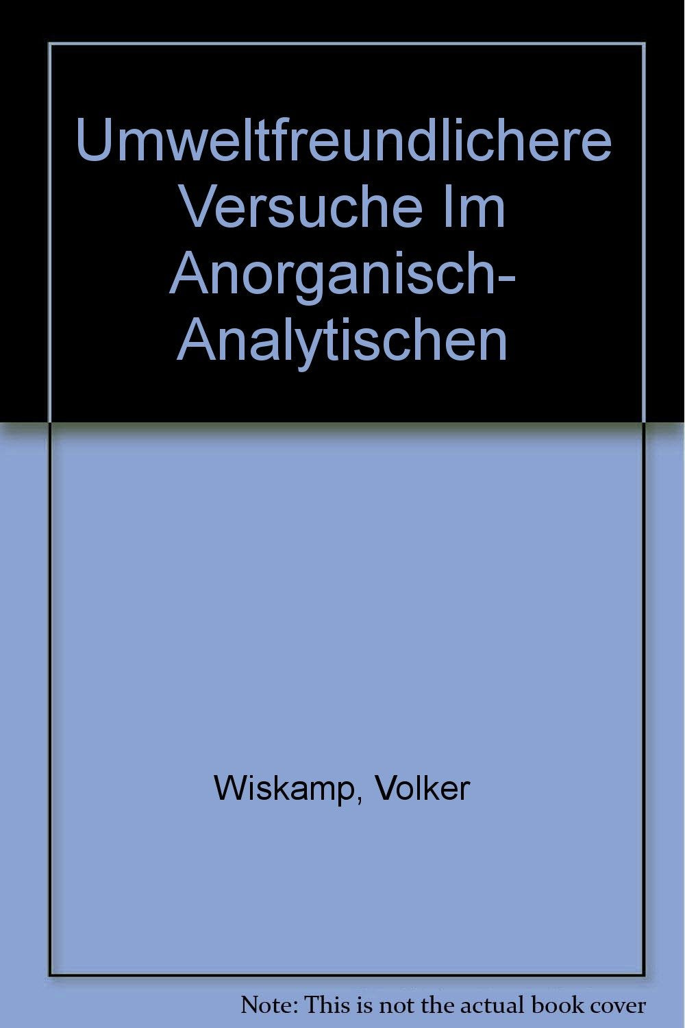 Umweltfreundlichere Versuche im Anorganisch-analytischen Praktikum Natural Sciences