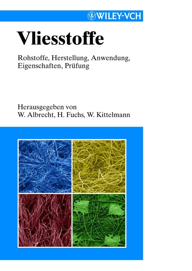 Vliesstoffe: Rohstoffe, Herstellung, Anwendung, Eigenschaften, Prüfung Business & Technology