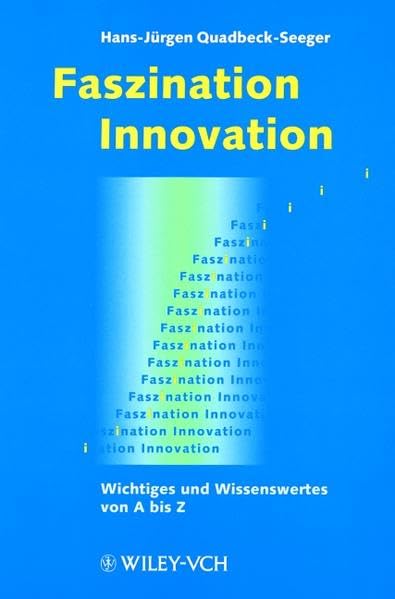 Faszination Innovation: Wichtiges und Wissenswertes von A bis Z Business, Finance & Career