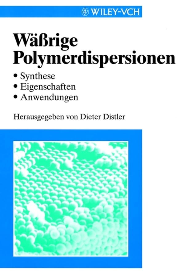 Wässrige Polymerdispersionen: Synthese, Eigenschaften, Anwendungen Business & Technology