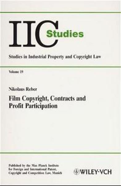 Film Copyright, Contracts and Profit Participation (IIC-Studies / Studies in Industrial Property and Copyright Law) Law