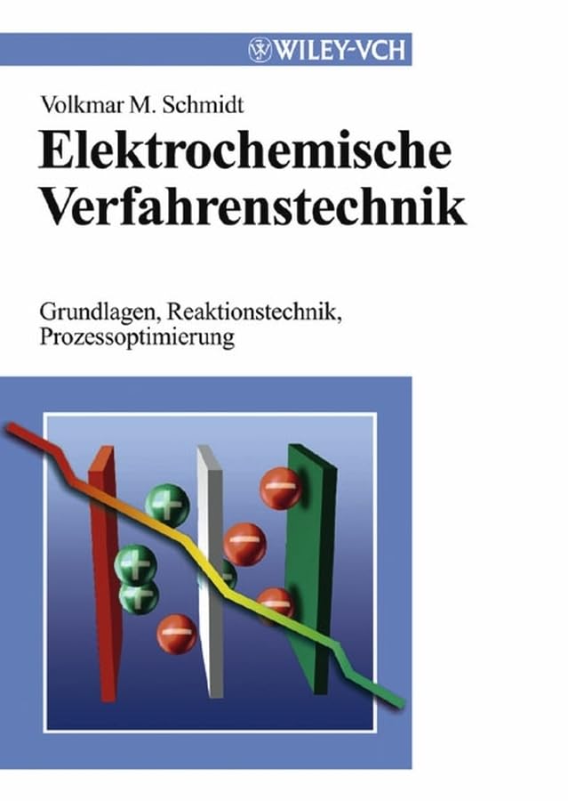 Elektrochemische Verfahrenstechnik: Grundlagen, Reaktionstechnik, Prozessoptimierung Business & Technology