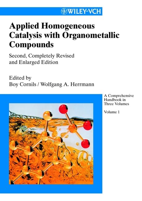 Applied Homogeneous Catalysis with Organometallic Compounds: A Comprehensive Handbook in Three Volumes Natural Sciences