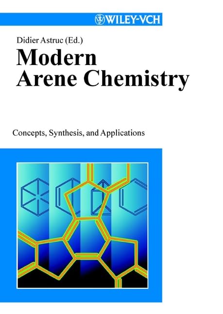 Modern Arene Chemistry: Concepts, Synthesis, and Applications Natural Sciences