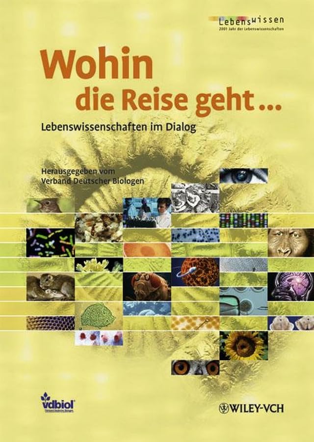 Wohin die Reise geht...: Lebenswissenschaften im Dialog: Lebenswissenschaften im Dialog. Hrsg.: Verband Deutscher Biologen und biowissenschaftlicher Fachgesellschaften vdbiol Leisure, Home & Garden