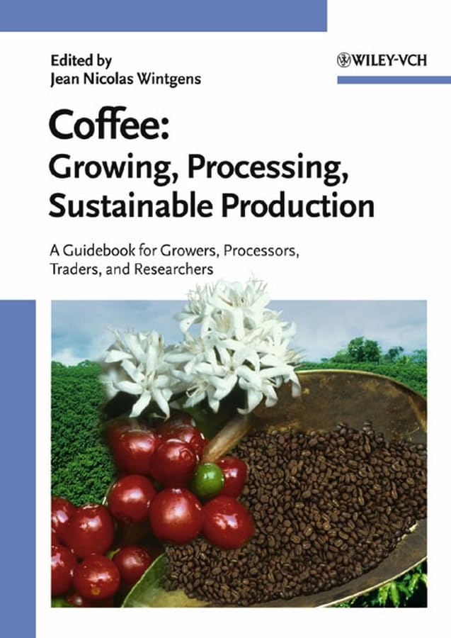 Coffee: Growing, Processing, Sustainable Production. A Guidebook for Growers, Processors, Traders and Researchers Business, Finance & Career