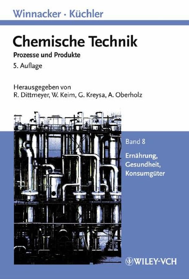 Winnacker-Küchler: Chemische Technik: Prozesse und Produkte. Band 8: Ernährung, Gesundheit, Konsumgüter (Winnacker, Chemische Technik (Vch)) Business & Technology