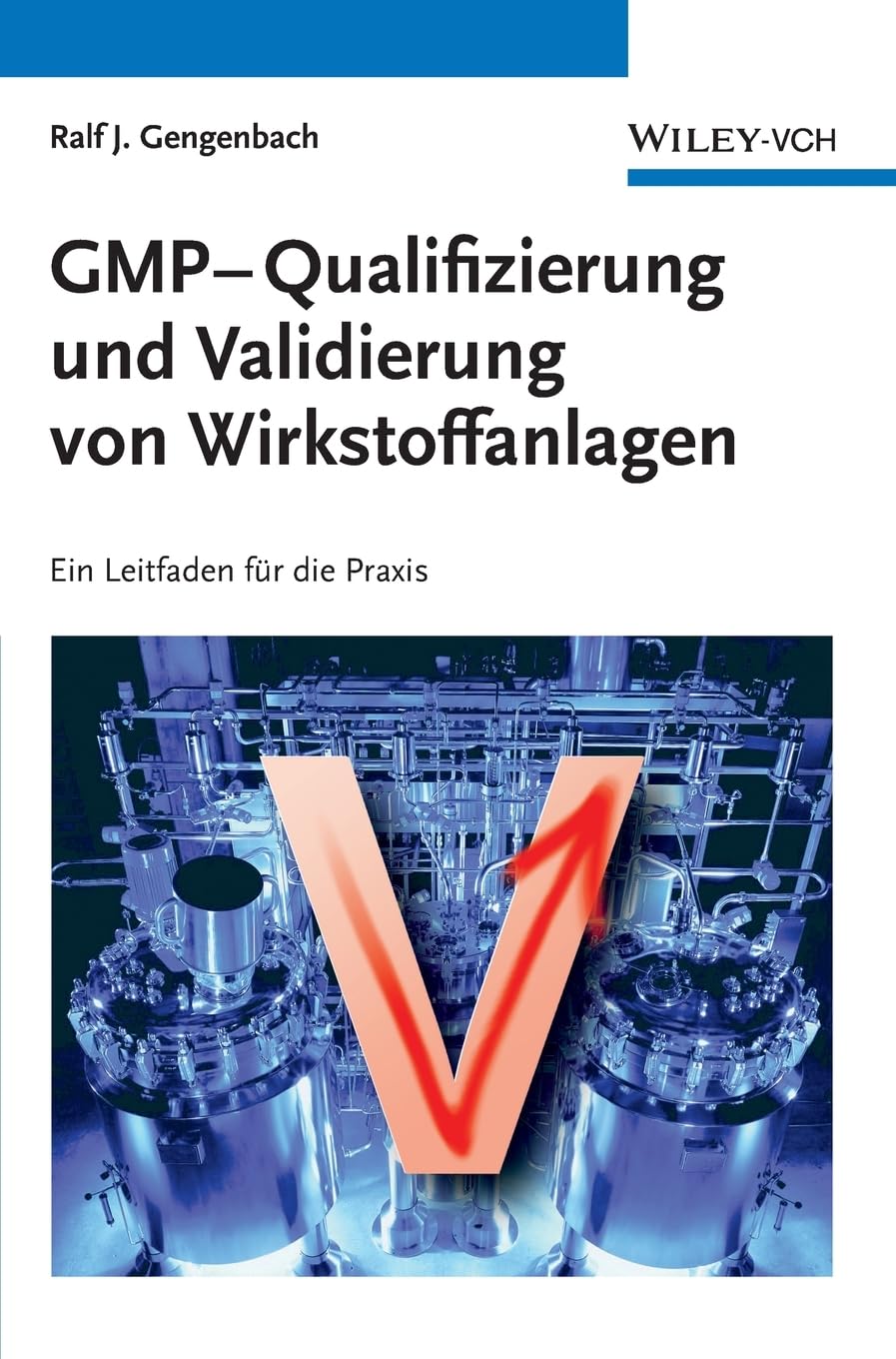 GMP-Qualifizierung und Validierung von Wirkstoffanlagen: Ein Leitfaden für die Praxis Business, Finance & Career