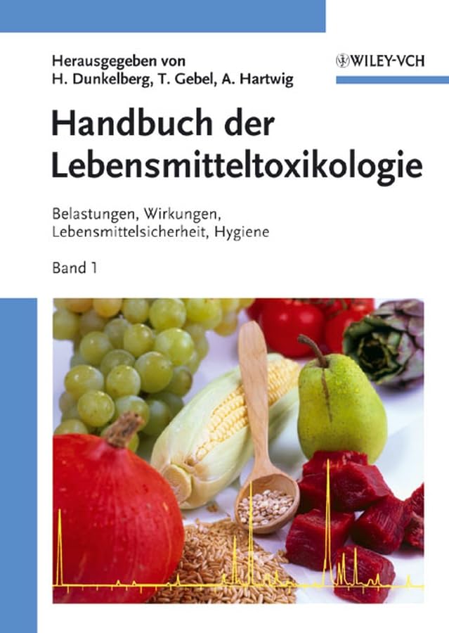 Handbuch der Lebensmitteltoxikologie: Belastungen, Wirkungen, Lebensmittelsicherheit, Hygiene Medicine