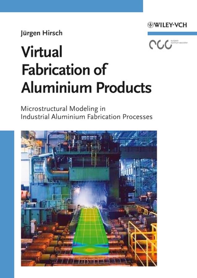 Virtual Fabrication of Aluminum Products: Microstructural Modeling in Industrial Aluminum Production Computer Science