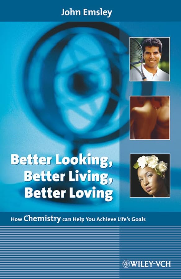 Better Looking, Better Living, Better Loving: How Chemistry can Help You Achieve Life's Goals Natural Sciences