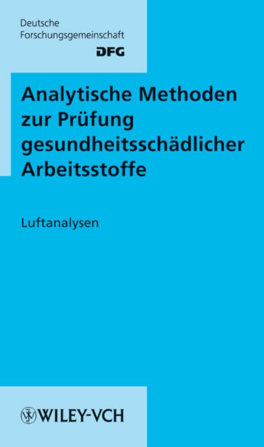 Analytische Methoden zur Prüfung gesundheitsschädlicher Arbeitsstoffe: Band 1: Luftanalysen, 16. Lieferung (DFG-Publikationen) Medicine