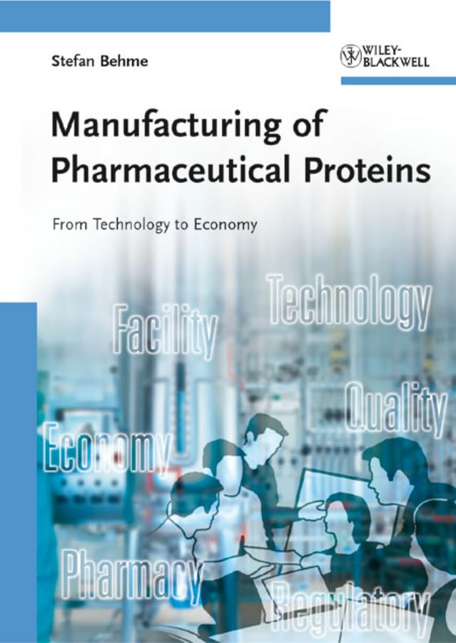 Manufacturing of Pharmaceutical Proteins: From Technology to Economy Business & Technology