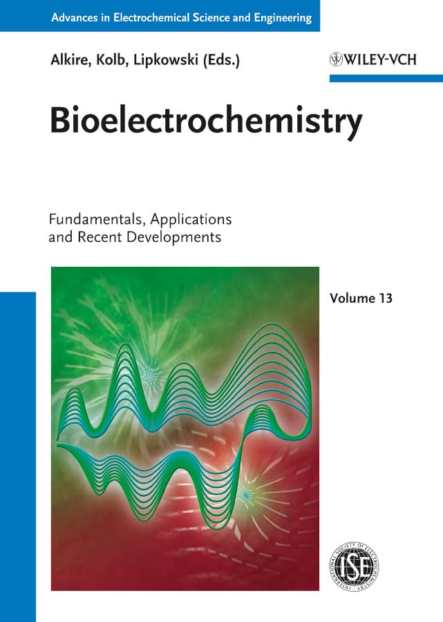 Bioelectrochemistry: Fundamentals, Applications and Recent Developments (Advances in Electrochemical Sciences and Engineering, 13, Band 13) Natural Sciences