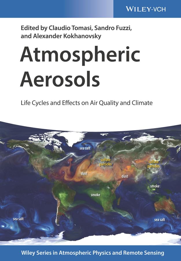 Atmospheric Aerosols: Life Cycles and Effects on Air Quality and Climate (Wiley Series in Atmospheric Physics and Remote Sensing) Business & Technology