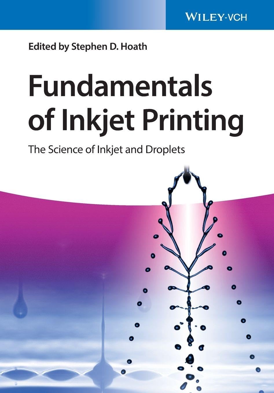 Fundamentals of Inkjet Printing: The Science of Inkjet and Droplets Business & Technology