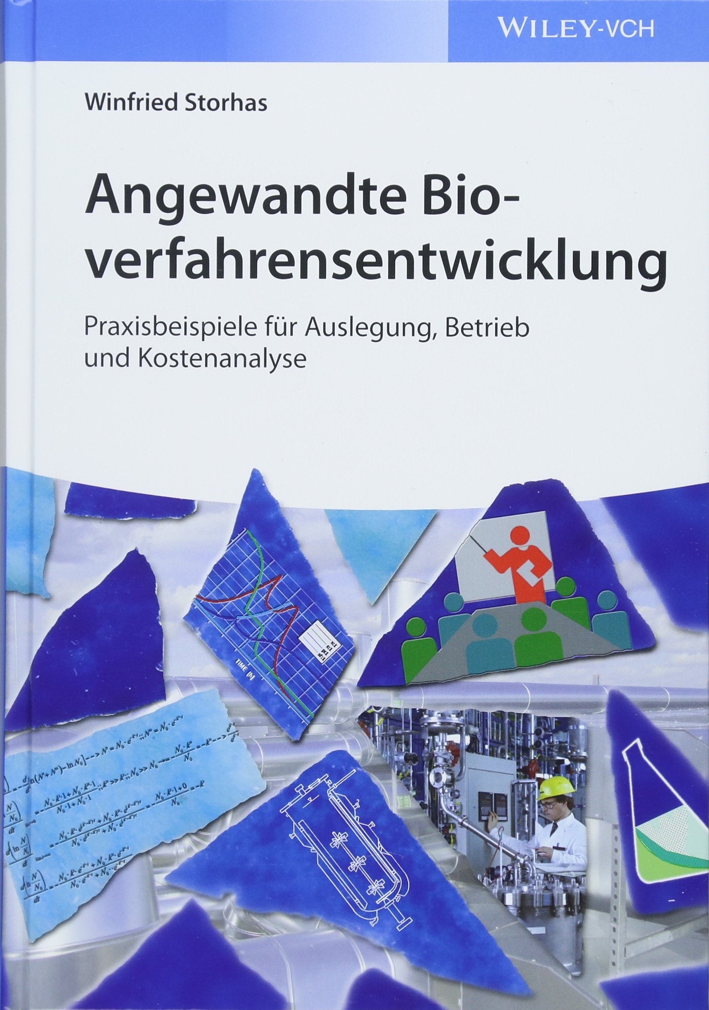 Angewandte Bioverfahrensentwicklung: Praxisbeispiele für Auslegung, Betrieb und Kostenanalyse Business & Technology