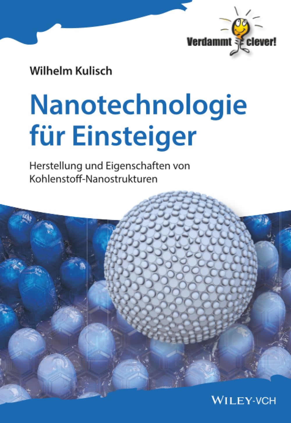 Nanotechnologie für Einsteiger: Herstellung und Eigenschaften von Kohlenstoff-Nanostrukturen (Verdammt clever!) Media & Communication