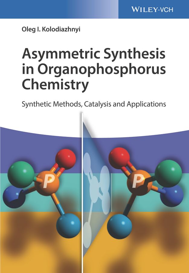 Asymmetric Synthesis in Organophosphorus Chemistry: Synthetic Methods, Catalysis and Applications Natural Sciences