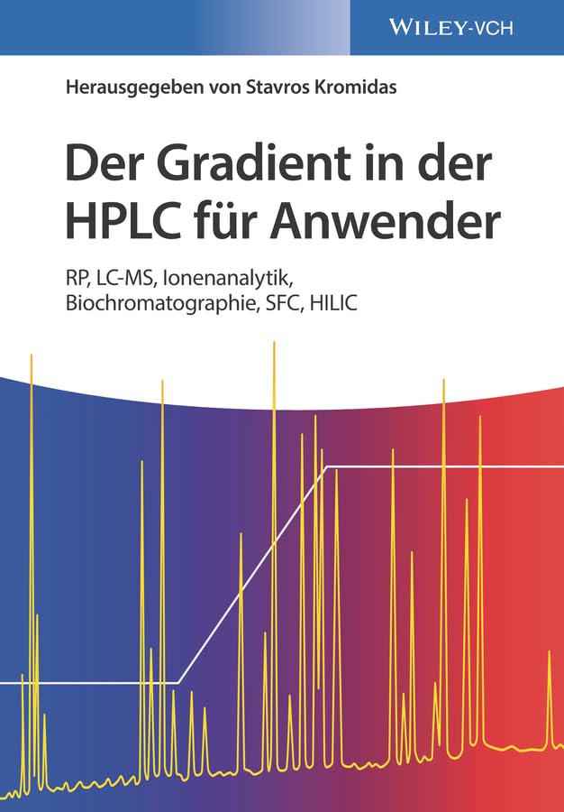 Der Gradient in der HPLC für Anwender: RP, LC-MS, Ionenanalytik, Biochromatographie, SFC, HILIC Natural Sciences