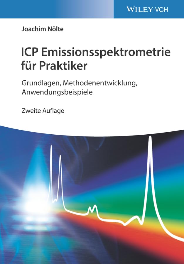 ICP Emissionsspektrometrie für Praktiker: Grundlagen, Methodenentwicklung, Anwendungsbeispiele Business & Technology