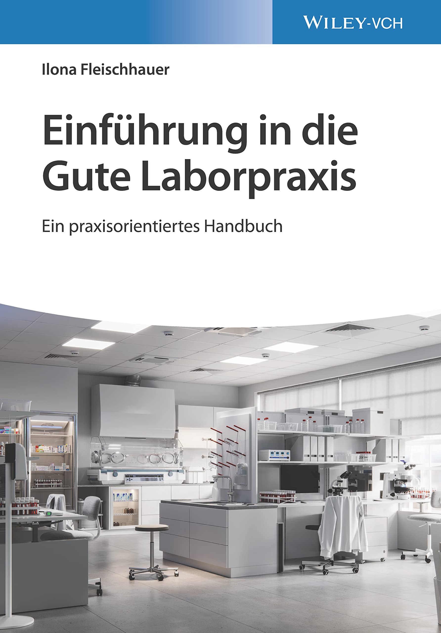 Einführung in die Gute Laborpraxis: Ein praxisorientiertes Handbuch Business & Technology
