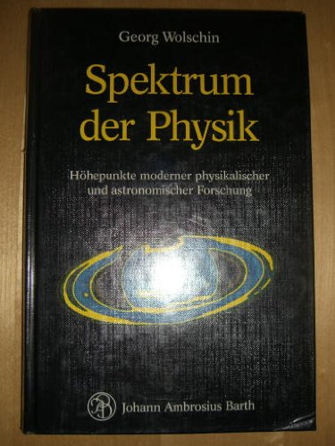 Spektrum der Physik: Höhepunkte moderner physikalischer und astronomischer Forschung Natural Sciences