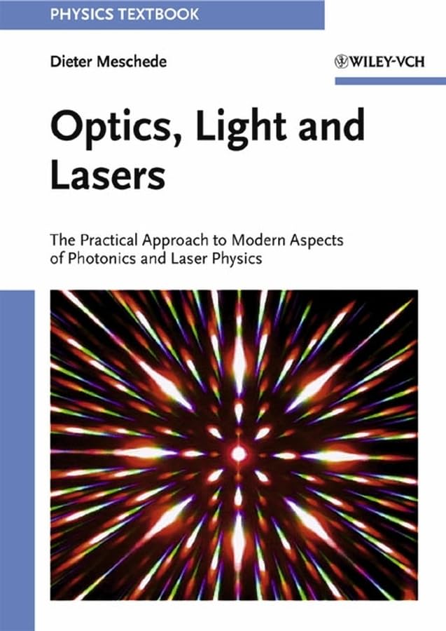 Optics, Light and Lasers: The Practical Approach to Modern Aspects of Photonics and Laser Physics Natural Sciences