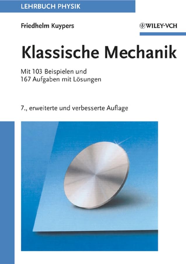 Klassische Mechanik: Mit 103 Beispielen und 167 Aufgaben mit Lösungen: Mit 103 Beispielen und 167 Aufgaben mit Losungen 7., Erweiterte und Verbesserte Auflage Business & Technology