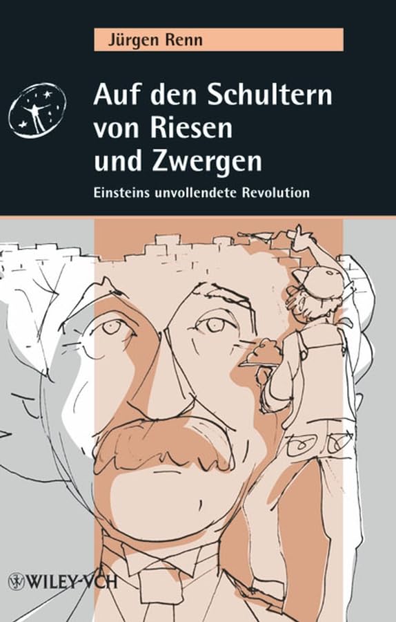 Auf den Schultern von Riesen und Zwergen. Albert Einsteins unvollendete Revolution Science