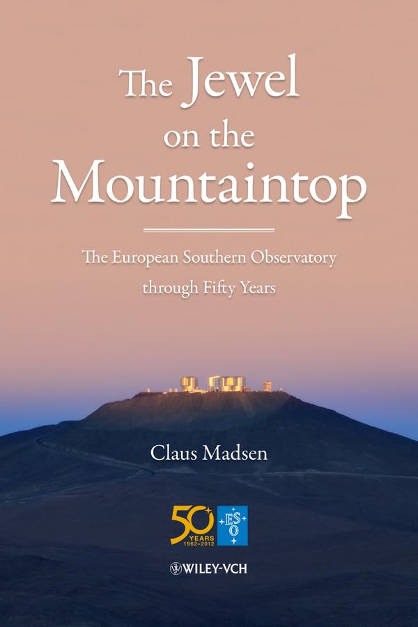 The Jewel on the Mountaintop: The European Southern Observatory through Fifty Years Geology & Geography