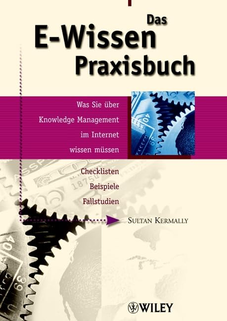 Das E-Wissen Praxisbuch: Was Sie über Knowledge Management im Internet wissen müssen Business, Finance & Career