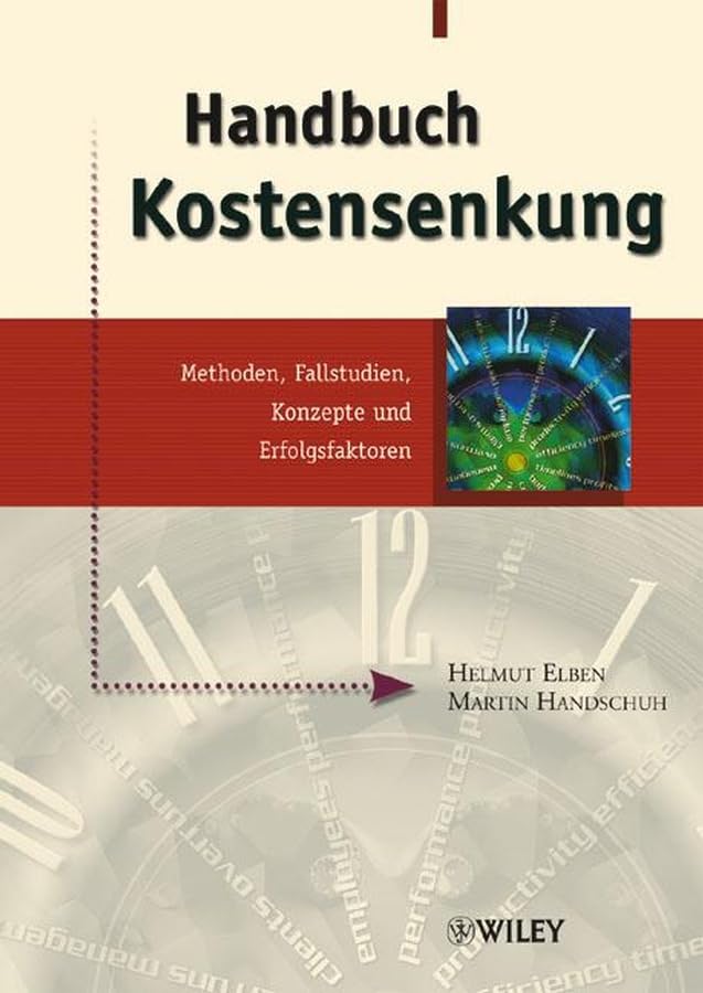 Handbuch Kostensenkung: Methoden, Fallstudien, Konzepte und Erfolgsfaktoren Business, Finance & Career
