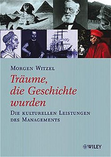 Träume, die Geschichte wurden: Die kulturellen Leistungen des Managements Business, Finance & Career