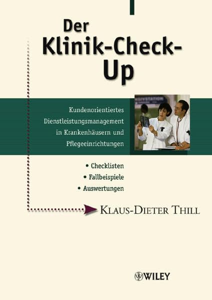 Der Klinik-Check-Up: Kundenorientiertes Dienstleistungsmanagement in Krankenhäusern und Pflegeeinrichtungen: Kundenorientiertes Dienstleistungsmanagement in Krankenhausern Und Pflegeeinrichtungen Medicine