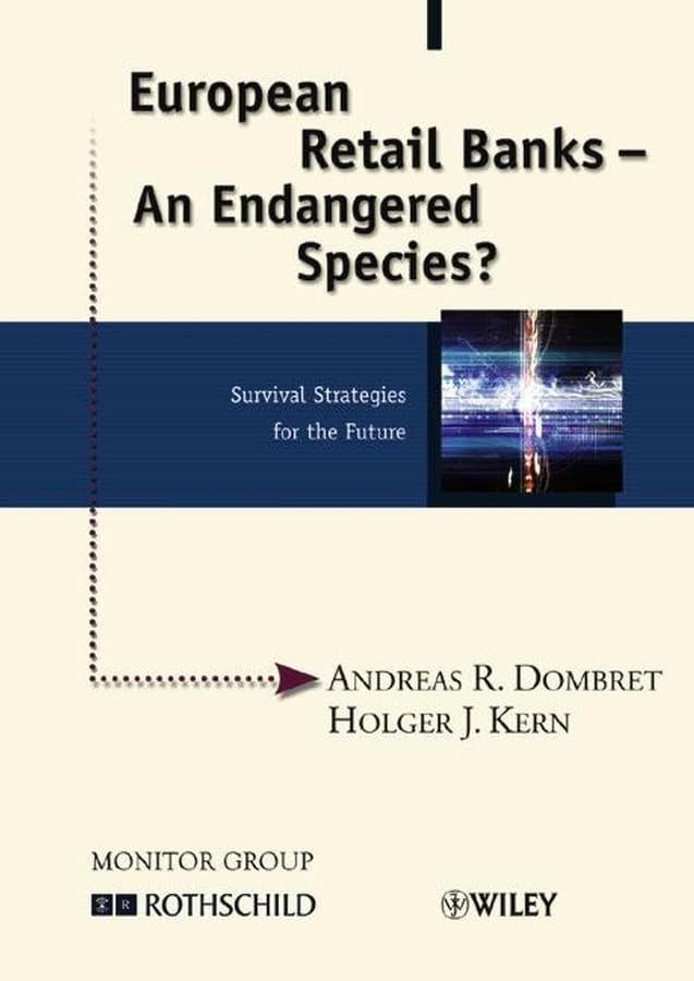 European Retail Banks - An Endangered Species?: Survival Strategies for the Future (Methods and Principles in Medicinal Chemistry) Business, Finance & Career