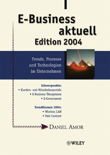E-Business aktuell. Edition 2004 - Trends, Prozesse und Technologien im Unternehmen. (e-Business Aktuell: Trends, Prozesse Und Technologien Im Unternehmen) Business, Finance & Career