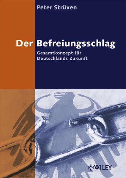Der Befreiungsschlag. Gesamtkonzept für Deutschlands Zukunft Business, Finance & Career