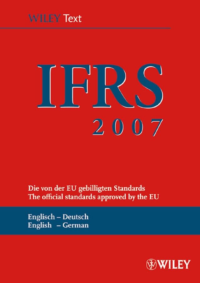 International Financial Reporting Standards (IFRS) 2007: Deutsch-Englische Textausgabe der von der EU gebilligten Standards. English & German edition ... Textausgabe /English & German Edition) Law
