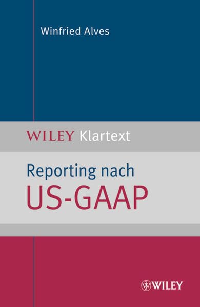 Reporting nach US-GAAP: Ein Überblick: Ein Uberblick (WILEY Klartext) Law Books