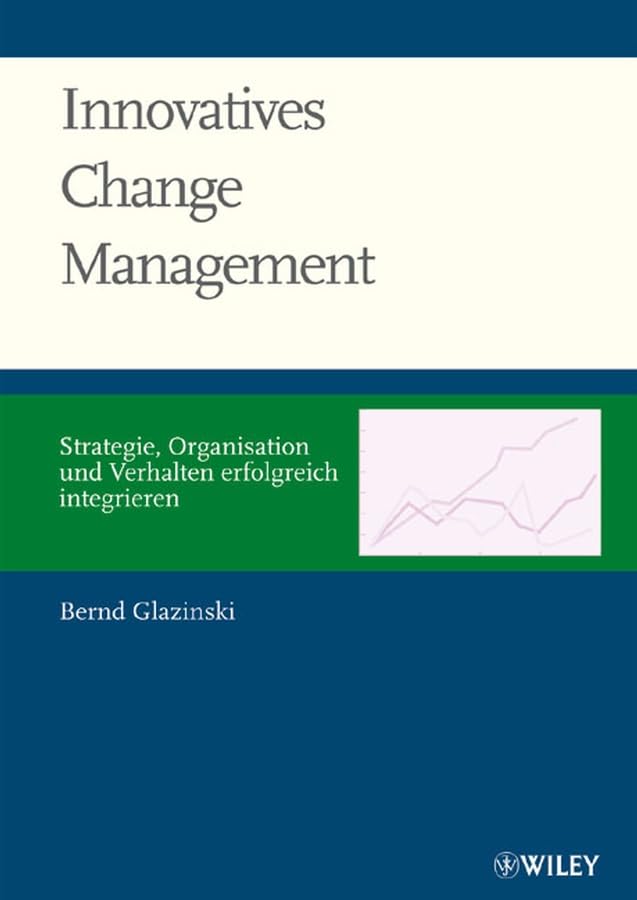Innovatives Changemanagement: Strategie, Organisation und Verhalten erfolgreich integrieren Law