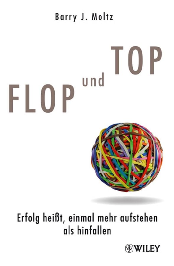 Flop und Top: Erfolg heißt, einmal mehr aufstehen als hinfallen Business, Finance & Career