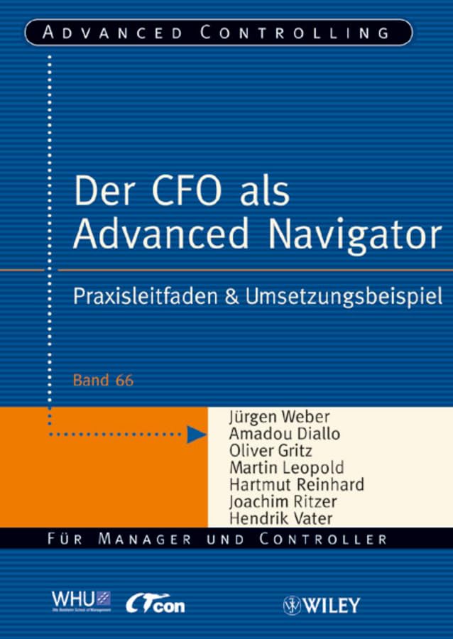 Der CFO als Advanced Navigator: Praxisleitfaden & Umsetzungsbeispiel (Advanced Controlling, 66, Band 66) Law