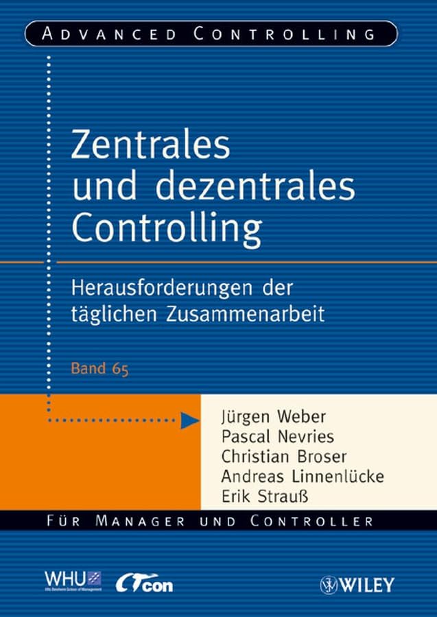 Zentrales und dezentrales Controlling: Herausforderungen der täglichen Zusammenarbeit (Advanced Controlling, 65, Band 65) Law