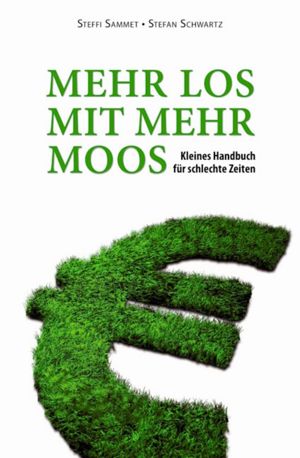 MEHR LOS MIT MEHR MOOS: Kleines Handbuch für schlechte Zeiten Business, Finance & Career
