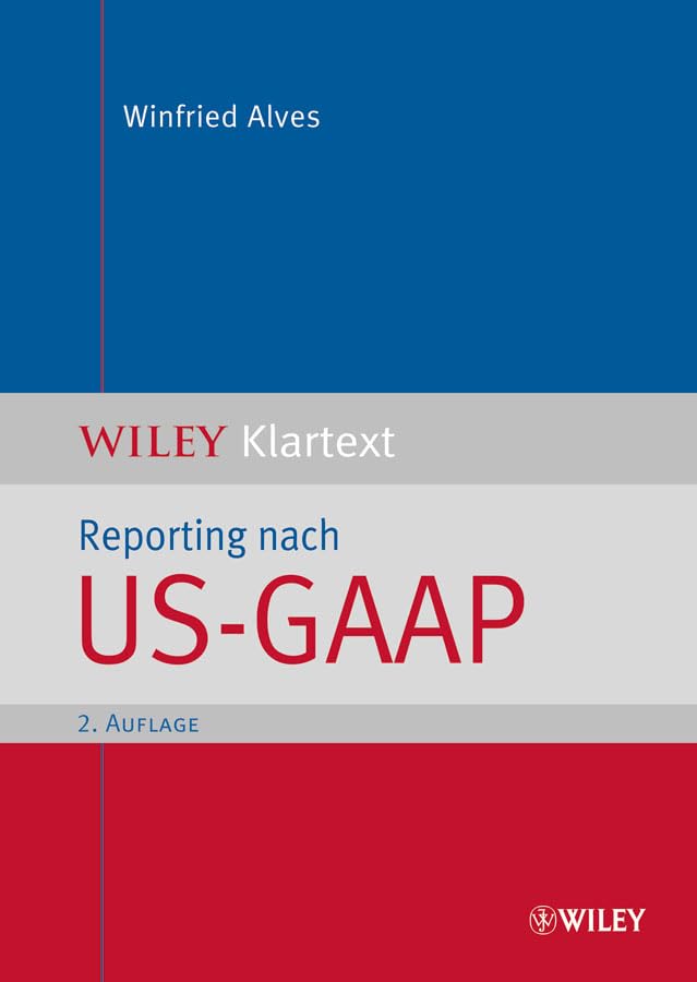 Reporting nach US-GAAP: Nach der neuen Accounting Standard Codification (ASC) (WILEY Klartext) Law