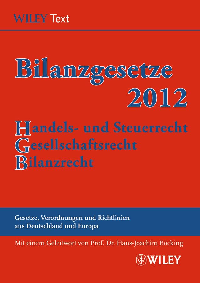 Bilanzgesetze (BilG) 2012: Handels- und Steuerrecht, Gesellschaftsrecht, Bilanzrecht. Gesetze, Verordnungen und Richtlinien aus Deutschland und Europa Law